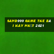 Sand999 Game The Bài Hay Nhất 2021