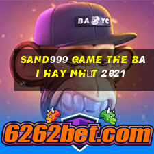 Sand999 Game The Bài Hay Nhất 2021