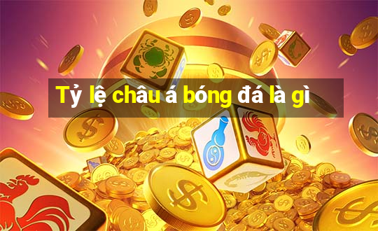 Tỷ lệ châu á bóng đá là gì