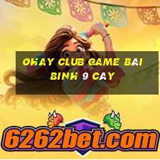 Ohay Club Game Bài Binh 9 Cây