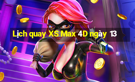 Lịch quay XS Max 4D ngày 13