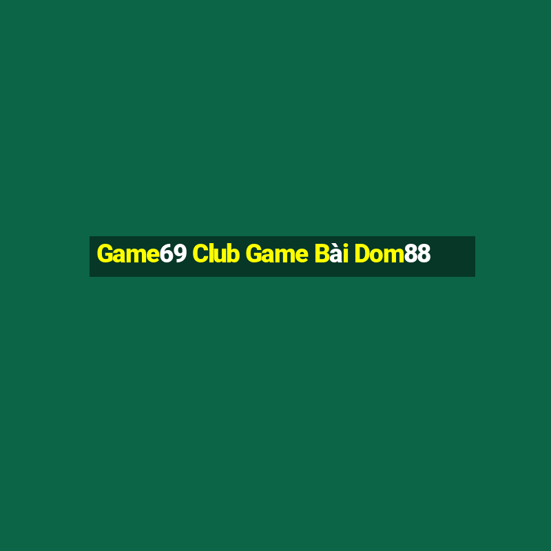 Game69 Club Game Bài Dom88