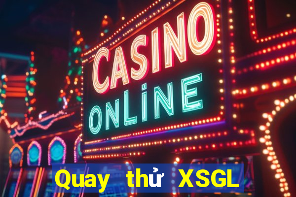 Quay thử XSGL ngày 6