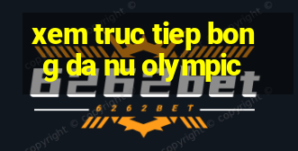 xem truc tiep bong da nu olympic