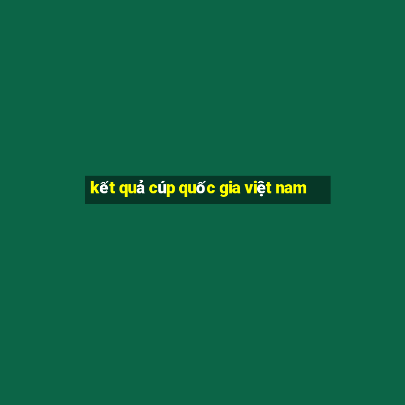 kết quả cúp quốc gia việt nam