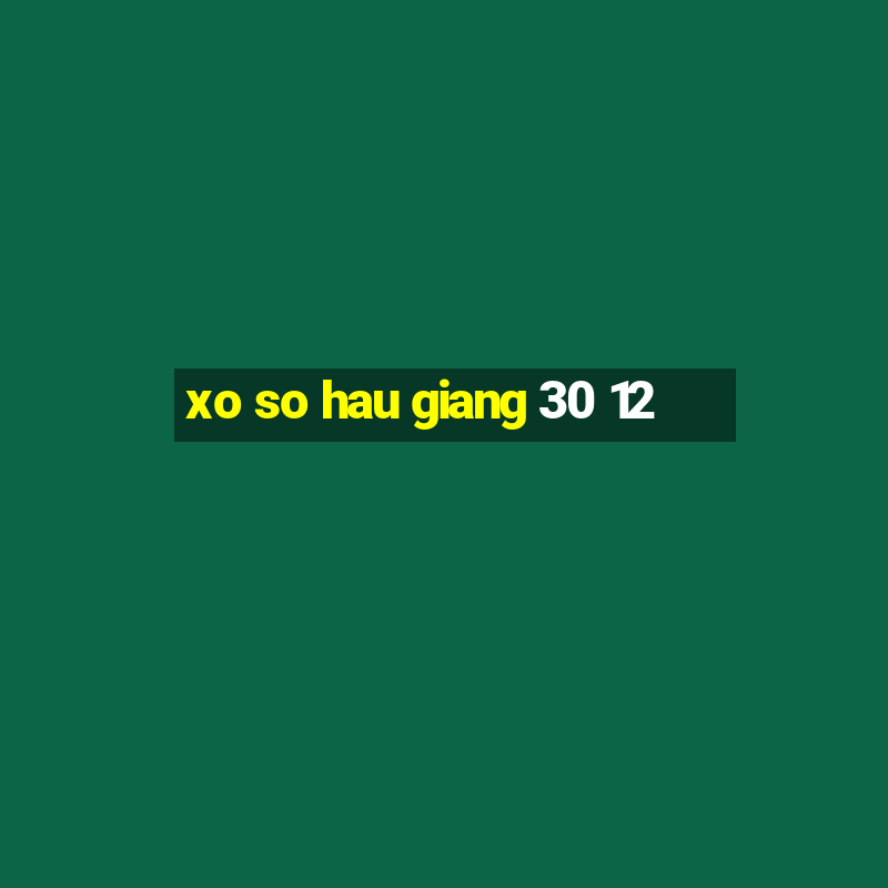 xo so hau giang 30 12