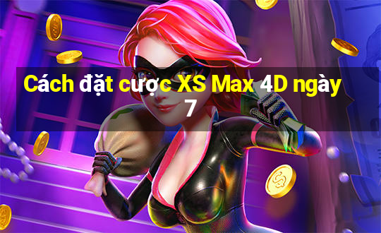 Cách đặt cược XS Max 4D ngày 7