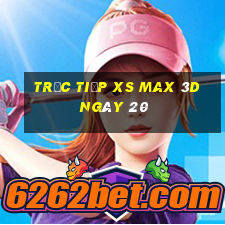 Trực tiếp XS Max 3D ngày 20