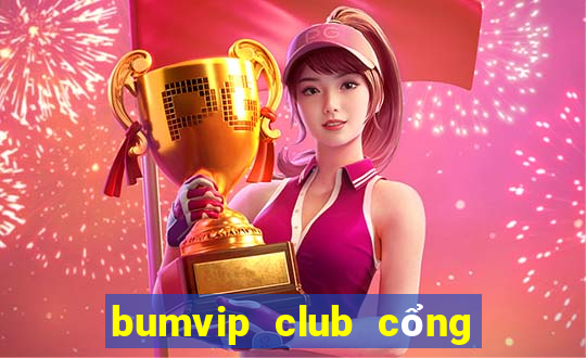 bumvip club cổng game quốc tế