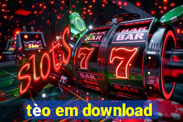 tèo em download