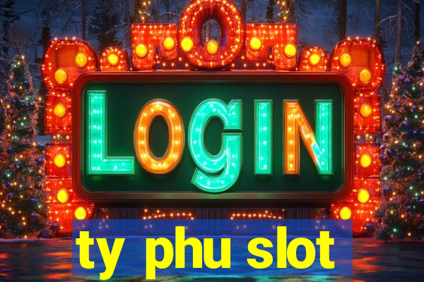 ty phu slot