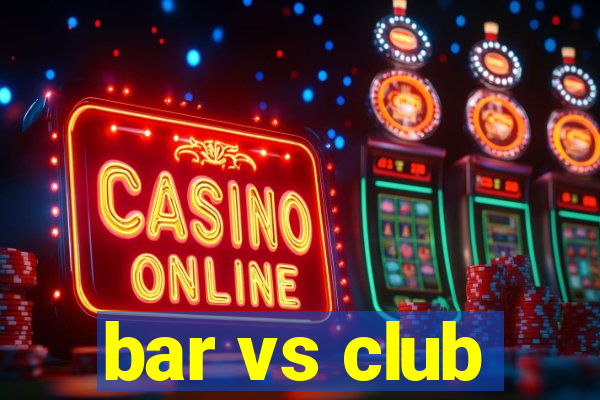 bar vs club