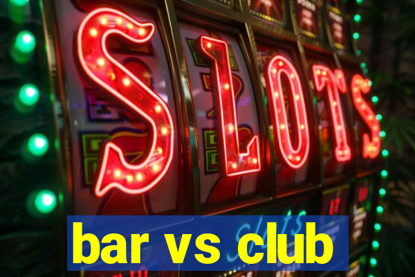 bar vs club