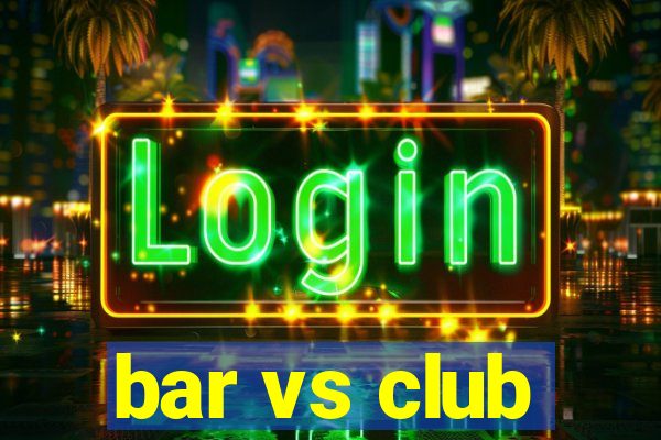 bar vs club