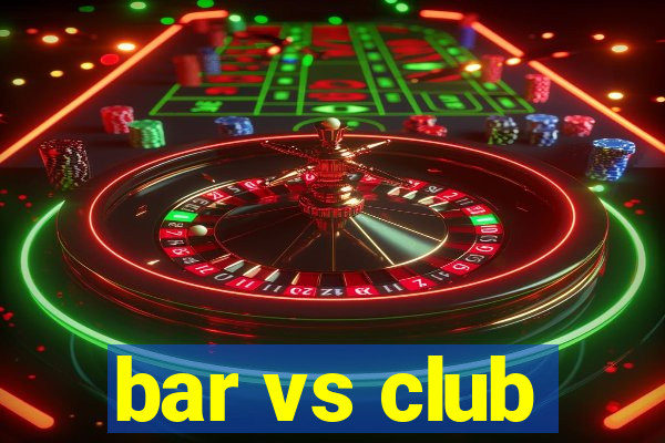 bar vs club