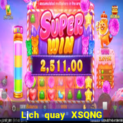 Lịch quay XSQNG Thứ 7