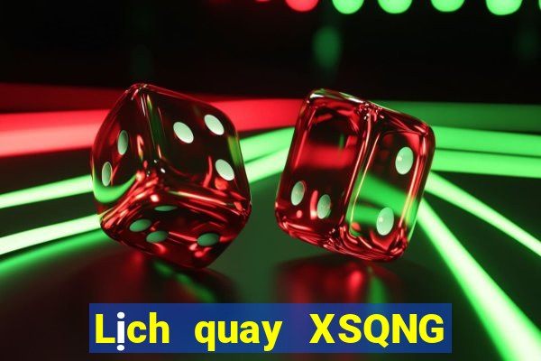 Lịch quay XSQNG Thứ 7