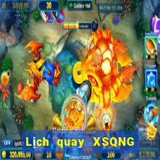 Lịch quay XSQNG Thứ 7