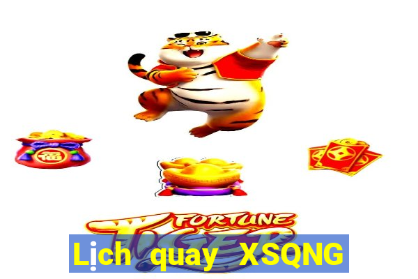 Lịch quay XSQNG Thứ 7