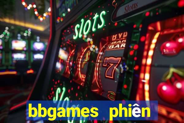 bbgames phiên bản mới Tải về