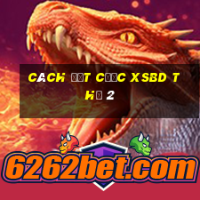 Cách đặt cược XSBD Thứ 2