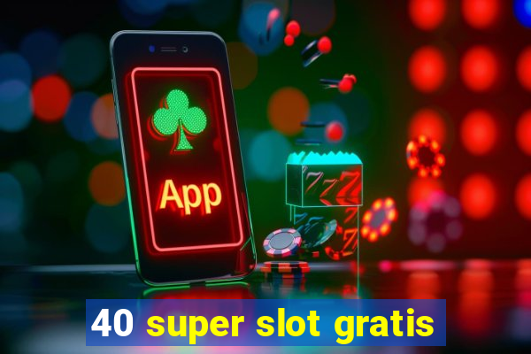 40 super slot gratis