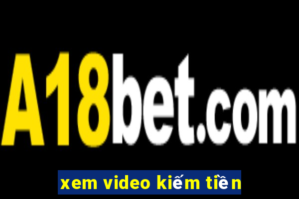 xem video kiếm tiền