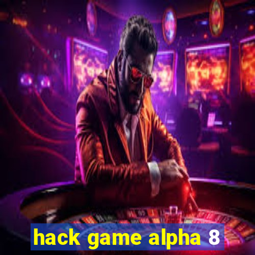 hack game alpha 8