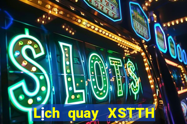 Lịch quay XSTTH Thứ 3