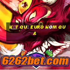 kết quả euro hôm qua