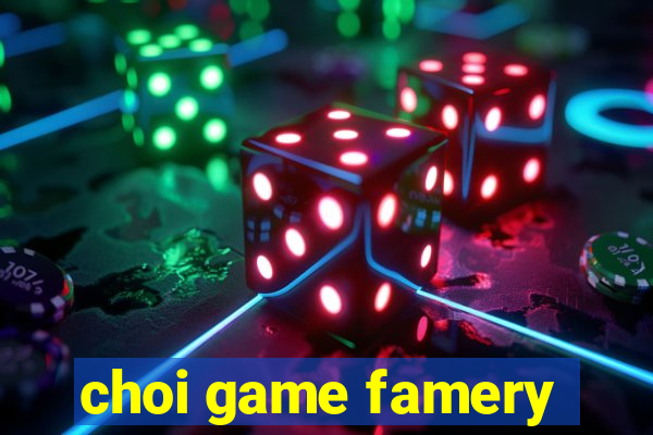 choi game famery