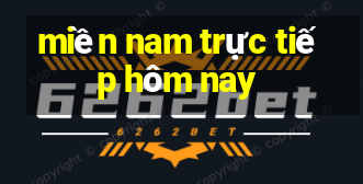 miền nam trực tiếp hôm nay