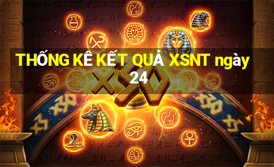 THỐNG KÊ KẾT QUẢ XSNT ngày 24