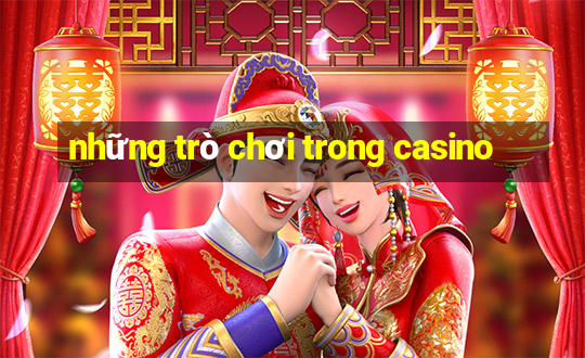 những trò chơi trong casino