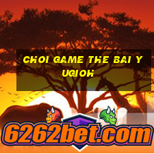 choi game the bai yugioh