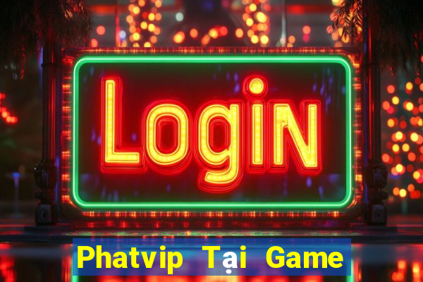 Phatvip Tại Game Bài Đổi Thưởng