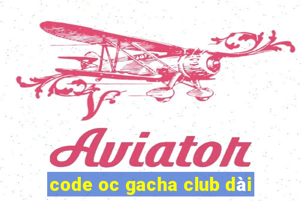 code oc gacha club dài