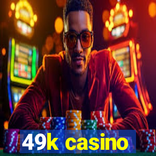 49k casino