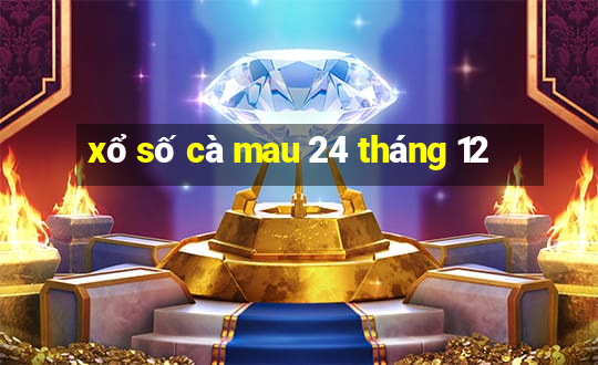 xổ số cà mau 24 tháng 12