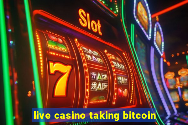 live casino taking bitcoin