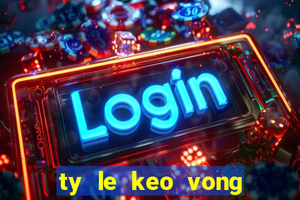 ty le keo vong loai wc