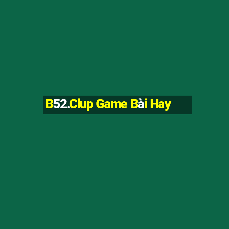 B52.Clup Game Bài Hay