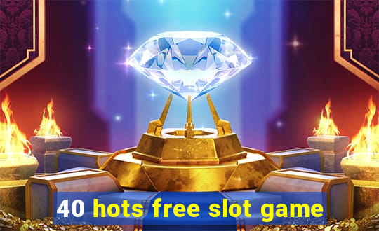 40 hots free slot game