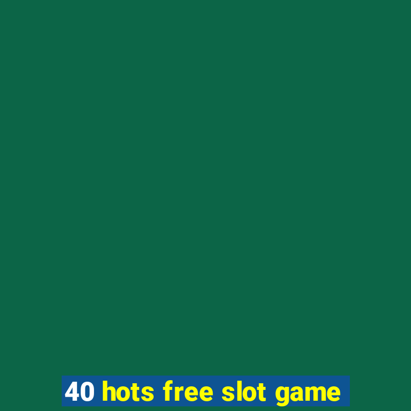 40 hots free slot game