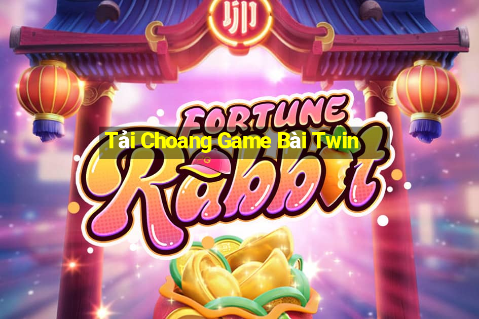 Tải Choang Game Bài Twin