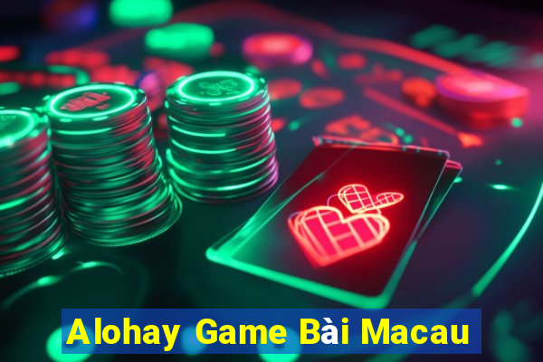 Alohay Game Bài Macau