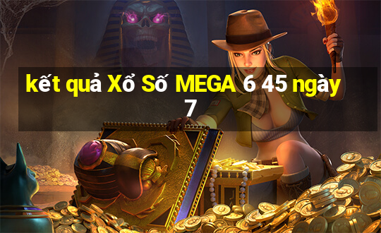 kết quả Xổ Số MEGA 6 45 ngày 7