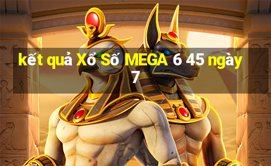 kết quả Xổ Số MEGA 6 45 ngày 7