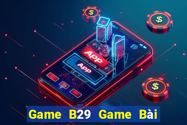 Game B29 Game Bài Sinh Tử