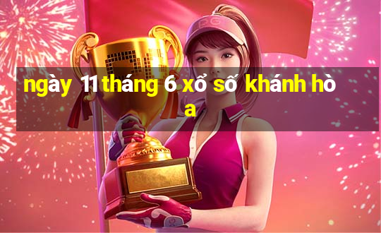 ngày 11 tháng 6 xổ số khánh hòa